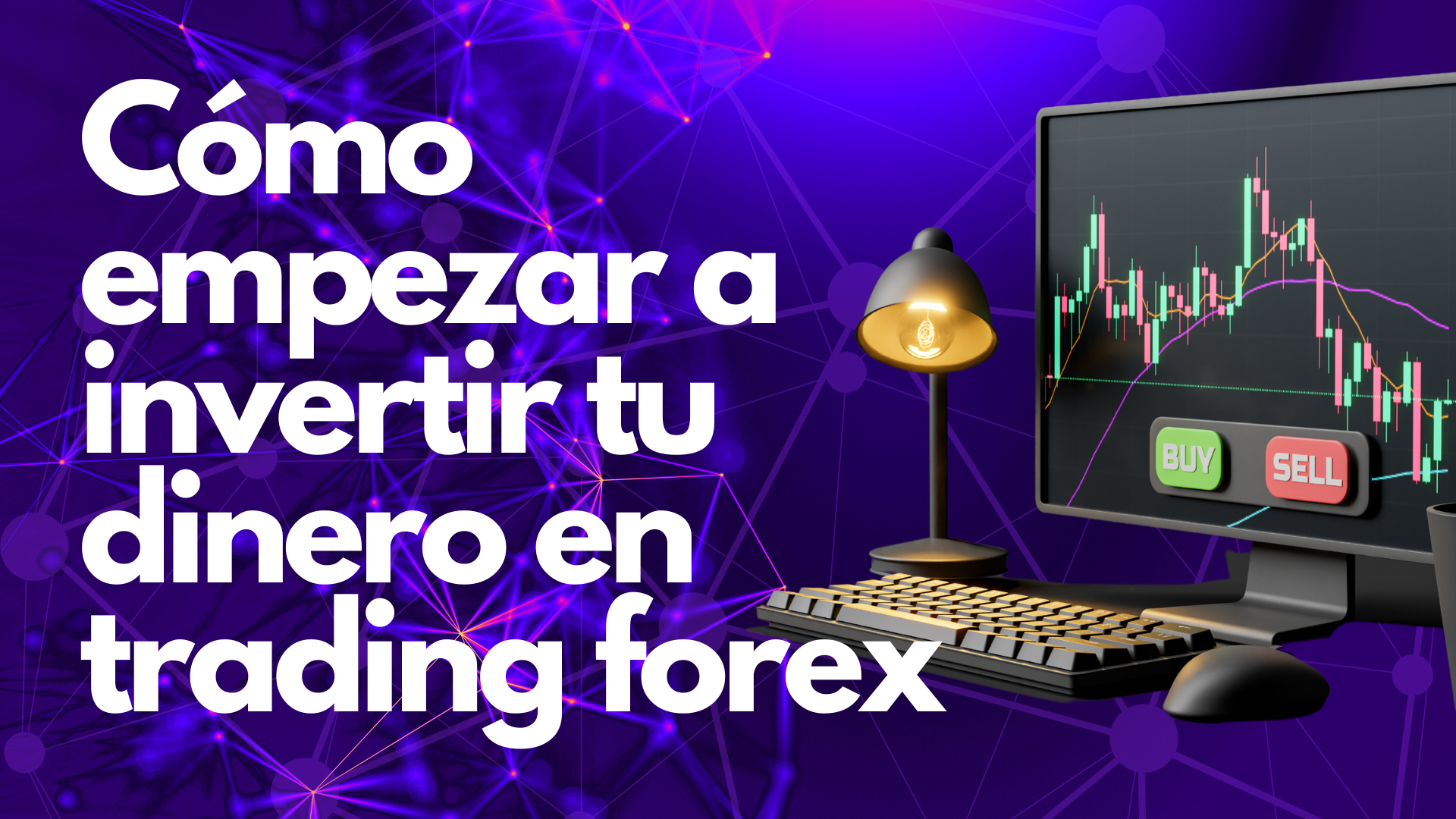 Cómo empezar a invertir tu dinero en Trading Forex